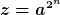 [latex]z=a^{2^n}[/latex]