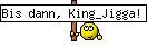 Bis dann, King_Jigga!