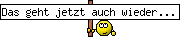 Das geht jetzt auch wieder...