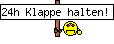 24h Klappe halten!