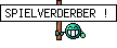  SPIELVERDERBER !