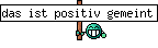 das ist positiv gemeint