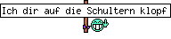 Ich dir auf die Schultern klopf
