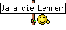 Jaja die Lehrer