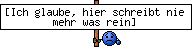 [Ich glaube, hier schreibt nie mehr was rein]
