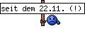 seit dem 22.11. (!)