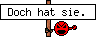  Doch hat sie. 