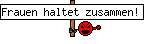 Frauen haltet zusammen!