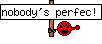 nobody's perfec!