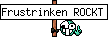 Frustrinken ROCKT