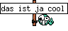 das ist ja cool