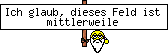 Ich glaub, dieses Feld ist mittlerweile &uuml;berfl&uuml;ssig