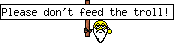 Please don't feed the troll!