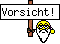 Vorsicht!
