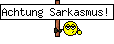Achtung Sarkasmus!