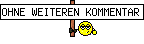 OHNE WEITEREN KOMMENTAR