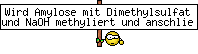 Wird Amylose mit Dimethylsulfat und NaOH methyliert und anschlie&szlig;end enzymatisch hydrolisiert, so erh&auml;lt man vorwiegend 2,3,6 Trimethyl-D-Glucose.Durch sorgf&auml;ltige Fraktionierung kann man aber zudem eine geringe Menge 2,3,4,6Tetramethylglucose abtrennen